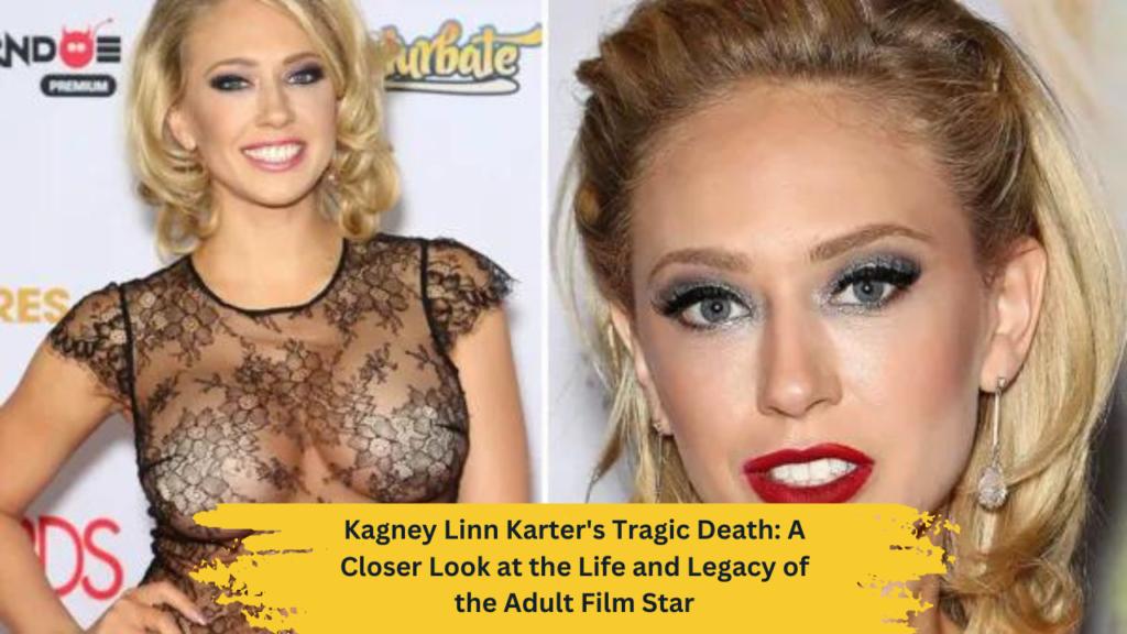 Kagney Linn Karter's Tragic Death: A Closer Look at the Life and Legacy of the Adult Film Star