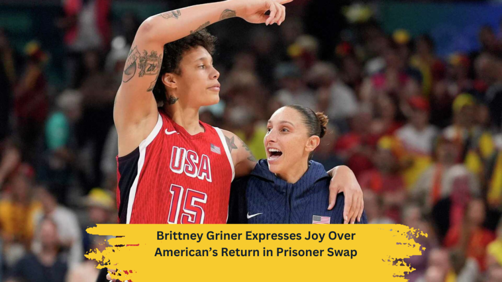 Brittney Griner Expresses Joy Over American’s Return in Prisoner Swap