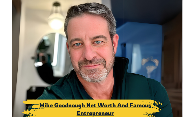 Mike Goodnough Net Worth And a famous Entrepreneur