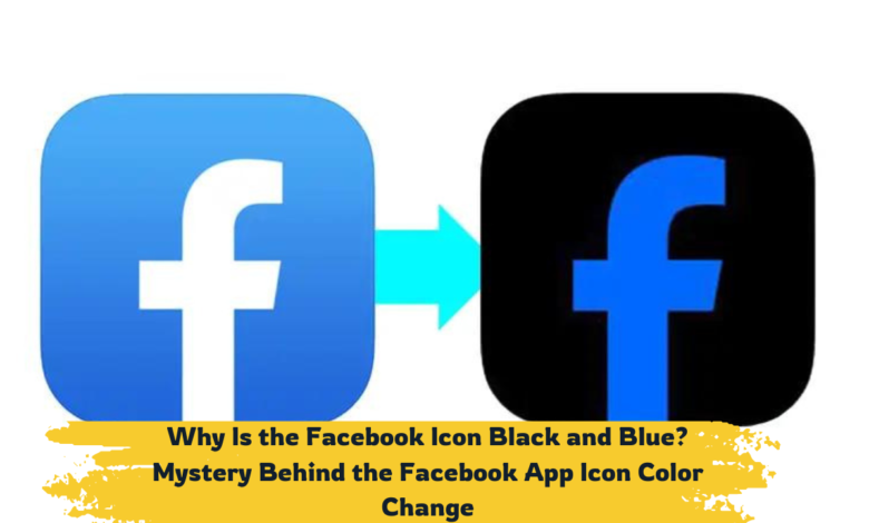 Why Is the Facebook Icon Black and Blue? Mystery Behind the Facebook App Icon Color Change