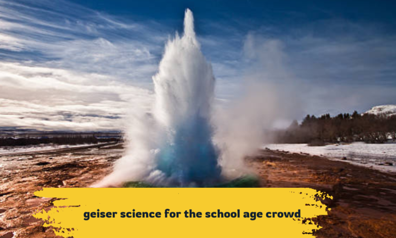 Geyser Science for the School-Age Crowd