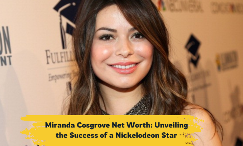 Miranda Cosgrove Net Worth: Unveiling the Success of a Nickelodeon Star