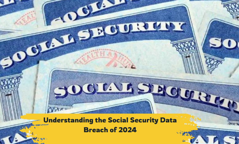 Understanding the Social Security Data Breach of 2024