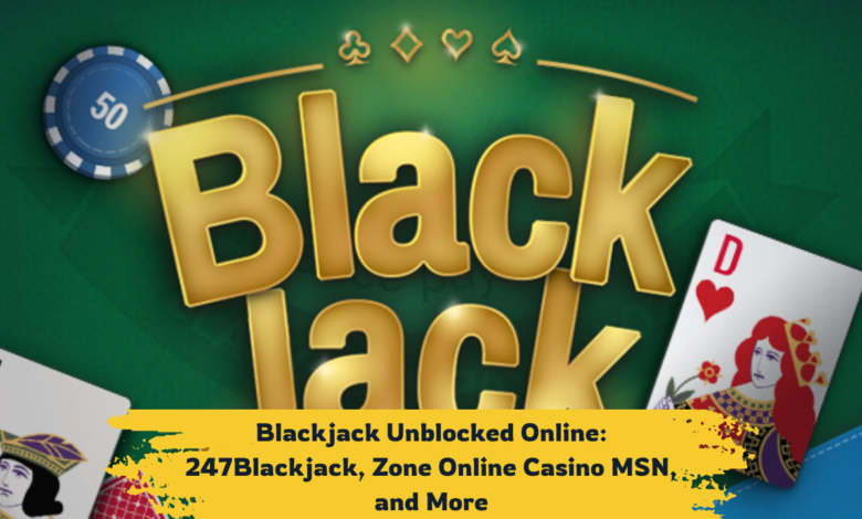 Blackjack Unblocked Online, 247Blackjack, Zone Online Casino MSN