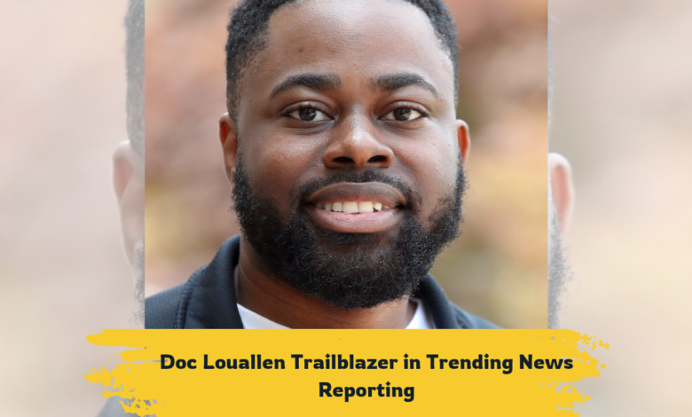 Doc Louallen Trailblazer in Trending News Reporting