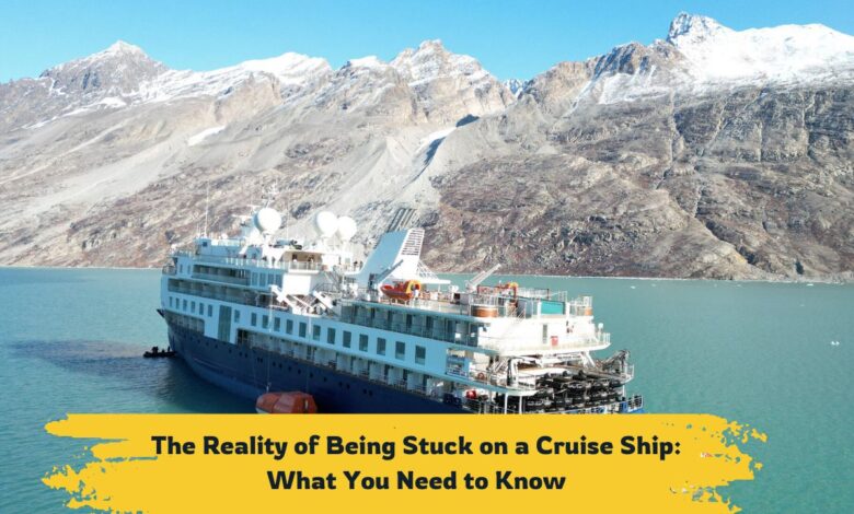 The Reality of Being Stuck on a Cruise Ship