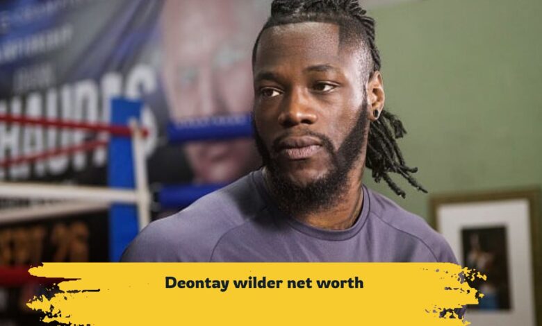 Deontay Wilder Net Worth And heavyweight boxing star