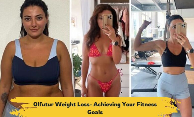 Olfutur Weight Loss - Achieving Your Fitness Goals