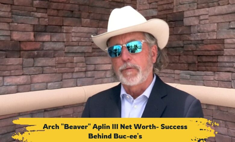 Arch Beaver Aplin III Net Worth 2024-The Success Behind Buc-ee's