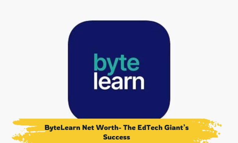 ByteLearn Net Worth 2024- The EdTech Giant’s Success